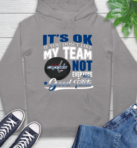 Washington Capitals NHL Hockey You Don't Like My Team Not Everyone Has Good Taste Hoodie 6