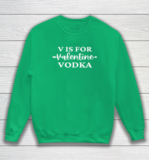 V Is For Valentine Vodka Valentines Day Drinking Single Sweatshirt 4