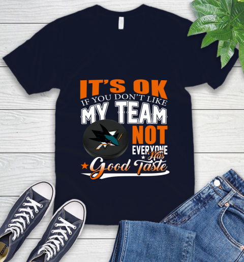 San Jose Sharks NHL Hockey You Don't Like My Team Not Everyone Has Good Taste V-Neck T-Shirt 2