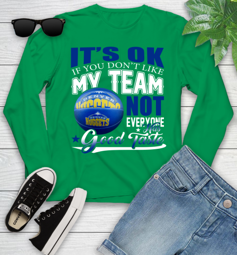 NBA It's Ok If You Don't Like My Team Denver Nuggets Not Everyone Has Good Taste Basketball Youth Long Sleeve 7
