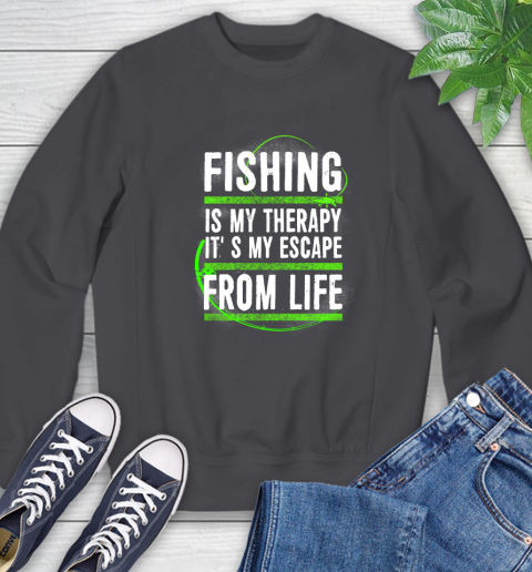 Fishing Is My Therapy It's My Escape From Life Sweatshirt 6