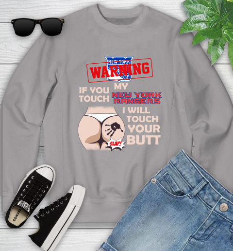 New York Rangers NHL Hockey Warning If You Touch My Team I Will Touch My Butt Youth Sweatshirt 3