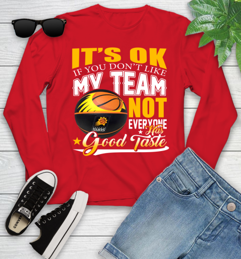 NBA It's Ok If You Don't Like My Team Phoenix Suns Not Everyone Has Good Taste Basketball Youth Long Sleeve 11