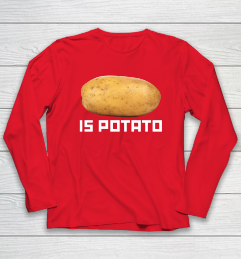 Is Potato Funny Long Sleeve T-Shirt 6