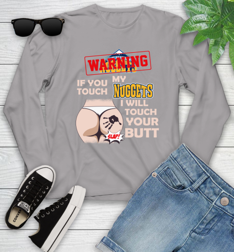 Denver Nuggets NBA Basketball Warning If You Touch My Team I Will Touch My Butt Youth Long Sleeve 5