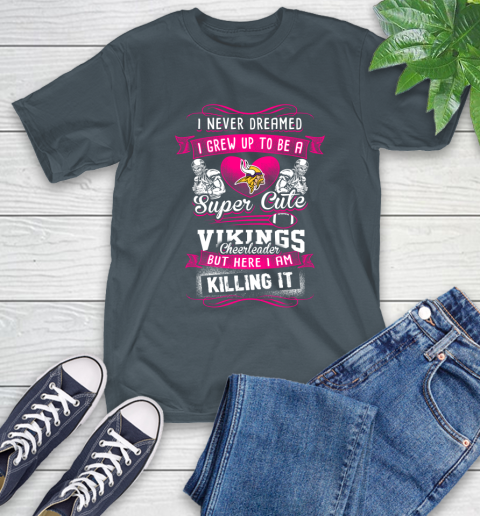 Minnesota Vikings NFL Football I Never Dreamed I Grew Up To Be A Super Cute Cheerleader T-Shirt 10