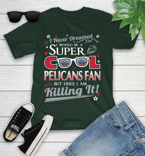 New Orleans Pelicans NBA Basketball I Never Dreamed I Would Be Super Cool Fan Youth T-Shirt 5