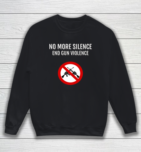 No More Silence End Gun Violence Sweatshirt