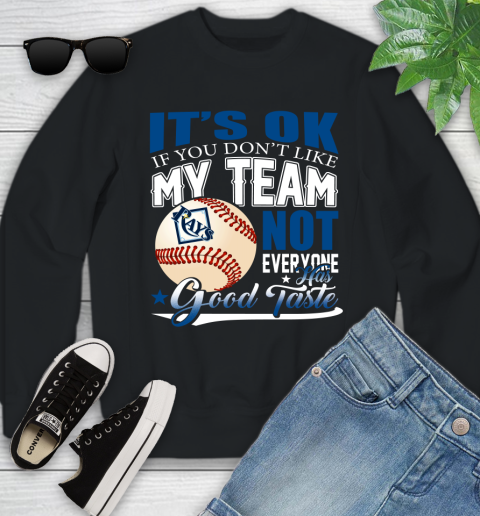 Tampa Bay Rays MLB Baseball You Don't Like My Team Not Everyone Has Good Taste Youth Sweatshirt