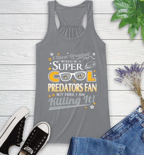 Nashville Predators NHL Hockey I Never Dreamed I Would Be Super Cool Fan Racerback Tank 4