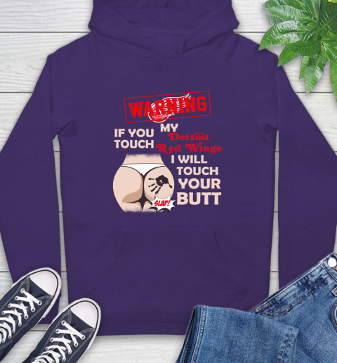 Detroit Red Wings NHL Hockey Warning If You Touch My Team I Will Touch My Butt Hoodie 5