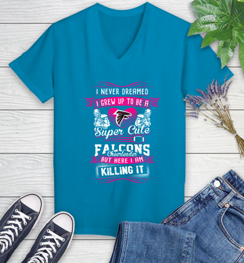 Atlanta Falcons NFL Football I Never Dreamed I Grew Up To Be A Super Cute Cheerleader Women s V Neck T Shirt Tee For Sports