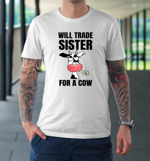 Funny Farmer Will Trade Sister For A Cow Lover T-Shirt