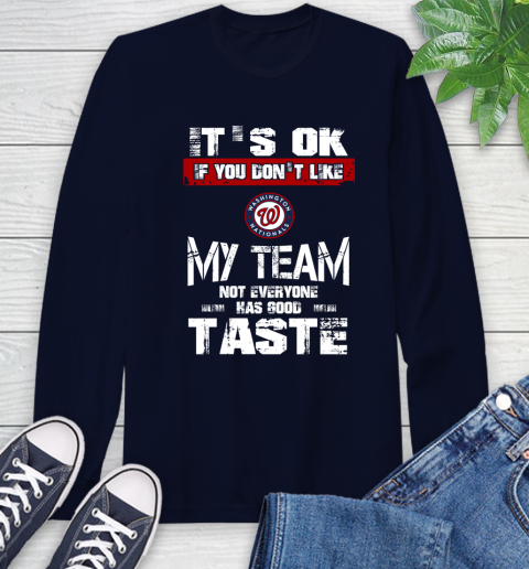 Washington Nationals MLB Baseball It's Ok If You Don't Like My Team Not Everyone Has Good Taste Long Sleeve T-Shirt 4 Washington Nationals MLB Baseball It's Ok If You Don't Like My Team Not Everyone Has Good Taste Long Sleeve T-Shirt - Image 4