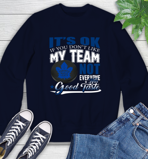 Toronto Maple Leafs NHL Hockey You Don't Like My Team Not Everyone Has Good Taste Sweatshirt 2