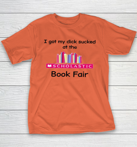 I Got My Dick Sucked At The Scholastic Book Fair Youth T-Shirt 2