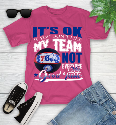 NBA It's Ok If You Don't Like My Team Philadelphia 76ers Not Everyone Has Good Taste Basketball Youth T-Shirt 11