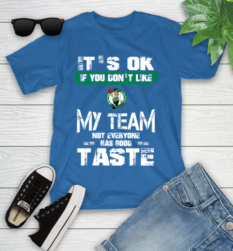 Boston Celtics NBA Basketball It's Ok If You Don't Like My Team Not Everyone Has Good Taste Youth T-Shirt 12