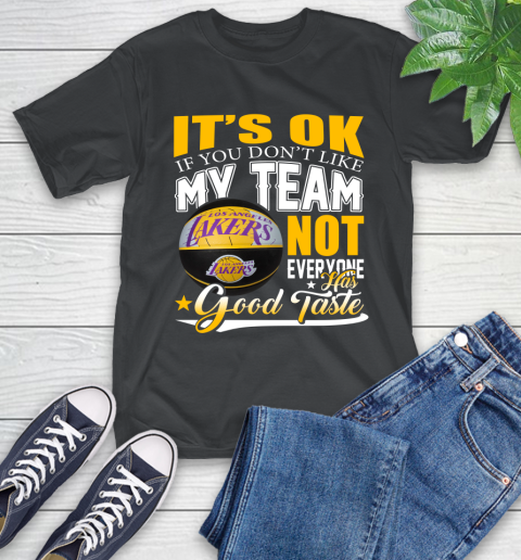 Nba It S Ok If You Don T Like My Team Los Angeles Lakers Not Everyone Has Good Taste Basketball T Shirt Itees Global