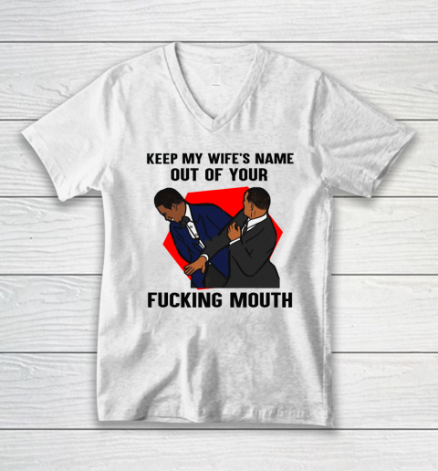 Keep My Wife's Name Out Your Fucking Mouth Will Smith Slaps Chris Rock On Oscars Meme V-Neck T-Shirt