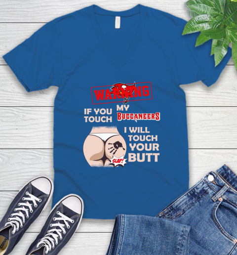 Tampa Bay Buccaneers NFL Football Warning If You Touch My Team I Will Touch My Butt V-Neck T-Shirt 5