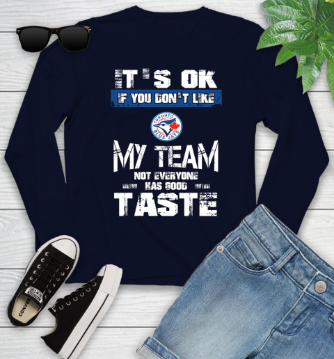 Toronto Blue Jays MLB Baseball It's Ok If You Don't Like My Team Not Everyone Has Good Taste Youth Long Sleeve - Image 3