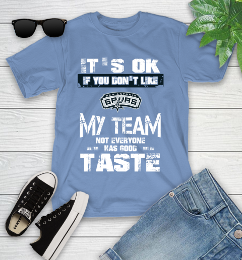 San Antonio Spurs NBA Basketball It's Ok If You Don't Like My Team Not Everyone Has Good Taste Youth T-Shirt 15