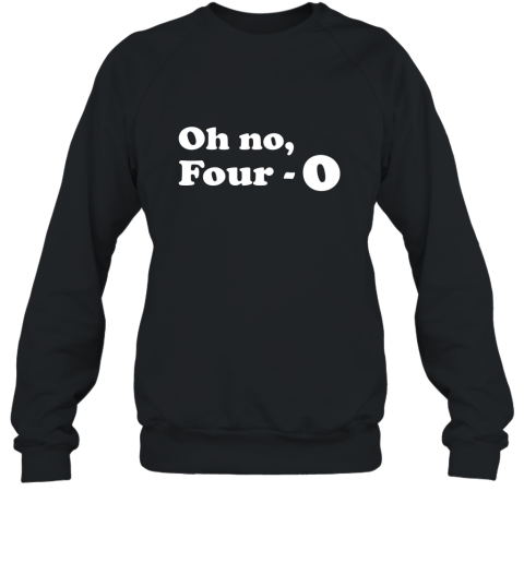 Funny 40th Birthday Gift T Shirt  Oh No Four 0 Sweatshirt