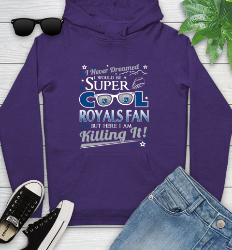 Kansas City Royals MLB Baseball I Never Dreamed I Would Be Super Cool Fan Youth Hoodie 5