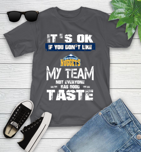 Denver Nuggets NBA Basketball It's Ok If You Don't Like My Team Not Everyone Has Good Taste Youth T-Shirt 6