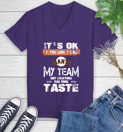San Francisco Giants MLB Baseball It's Ok If You Don't Like My Team Not Everyone Has Good Taste Women's V-Neck T-Shirt 3