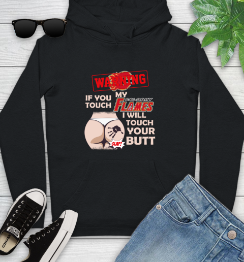 Calgary Flames NHL Hockey Warning If You Touch My Team I Will Touch My Butt Youth Hoodie