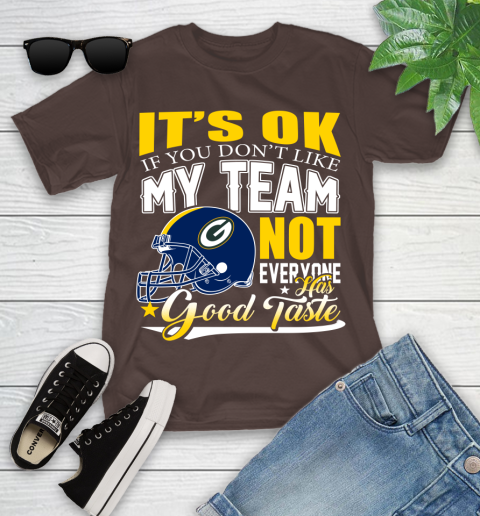 Green Bay Packers NFL Football You Don't Like My Team Not Everyone Has Good Taste Youth T-Shirt 7