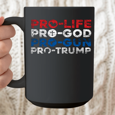 Pro Life Pro God Pro Gun Pro Trump Ceramic Mug 15oz