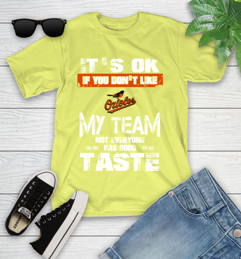 Baltimore Orioles MLB Baseball It's Ok If You Don't Like My Team Not Everyone Has Good Taste Youth T-Shirt 10
