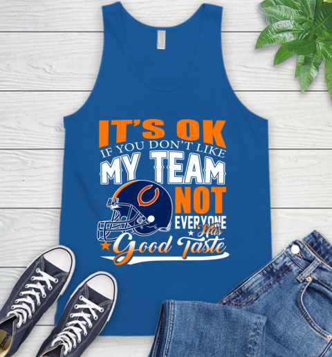 NFL It's Ok If You Don't Like My Team Chicago Bears Not Everyone Has Good Taste Football Tank Top 4