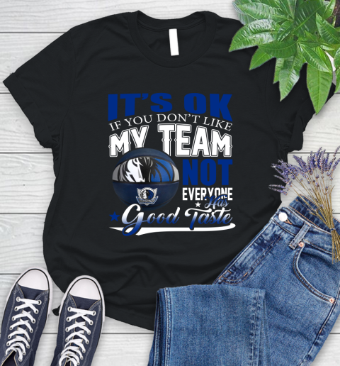 NBA It's Ok If You Don't Like My Team Dallas Mavericks Not Everyone Has Good Taste Basketball Women's T-Shirt