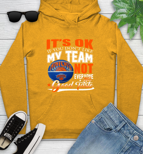 NBA It's Ok If You Don't Like My Team New York Knicks Not Everyone Has Good Taste Basketball Youth Hoodie 2