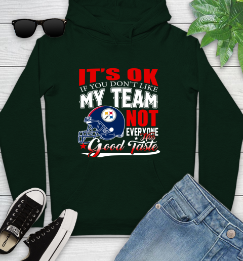 Pittsburgh Steelers NFL Football You Don't Like My Team Not Everyone Has Good Taste Youth Hoodie 14