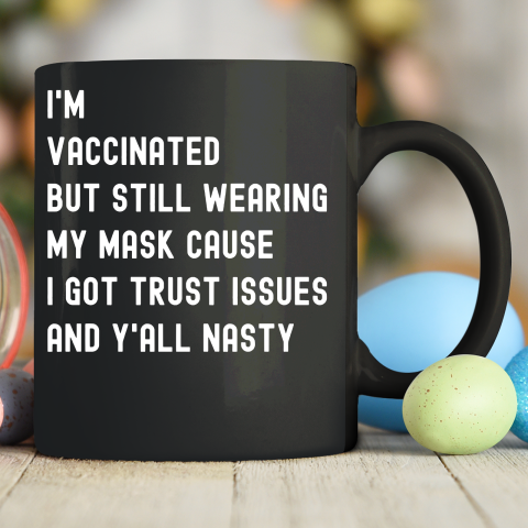 I'm Vaccinated But Still Wearing My Mask Ceramic Mug 11oz