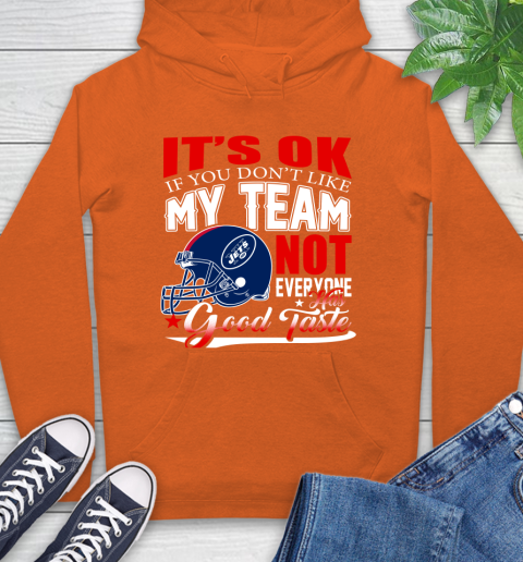 New York Jets NFL Football You Don't Like My Team Not Everyone Has Good Taste Hoodie 4