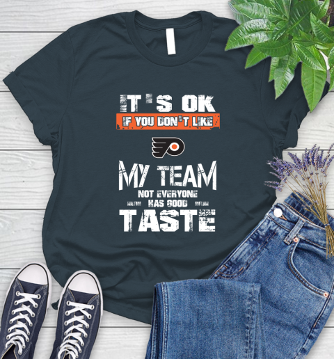 Philadelphia Flyers NHL Hockey It's Ok If You Don't Like My Team Not Everyone Has Good Taste Women's T-Shirt 11