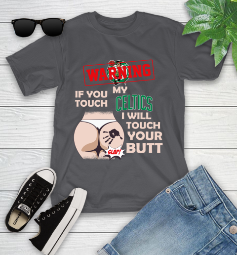 Boston Celtics NBA Basketball Warning If You Touch My Team I Will Touch My Butt Youth T-Shirt 6
