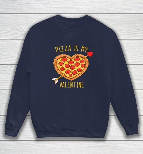 Pizza Is My Valentine Funny Valentines Day Sweatshirt 2