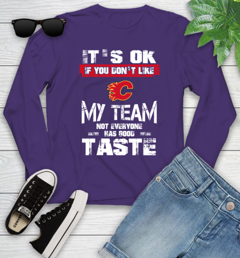 Calgary Flames NHL Hockey It's Ok If You Don't Like My Team Not Everyone Has Good Taste Youth Long Sleeve 5 Calgary Flames NHL Hockey It's Ok If You Don't Like My Team Not Everyone Has Good Taste Youth Long Sleeve - Image 5