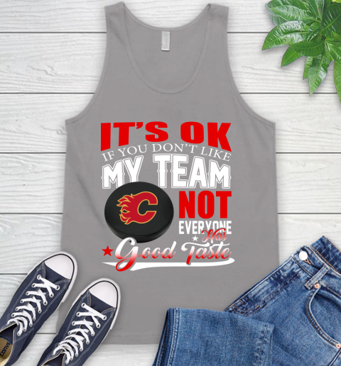 Calgary Flames NHL Hockey You Don't Like My Team Not Everyone Has Good Taste Tank Top 3