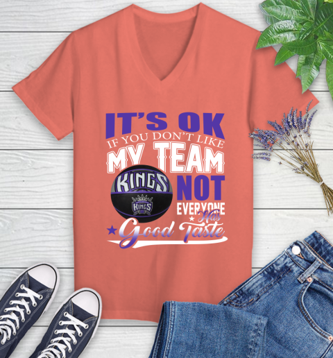 NBA It's Ok If You Don't Like My Team Sacramento Kings Not Everyone Has Good Taste Basketball Women's V-Neck T-Shirt 6
