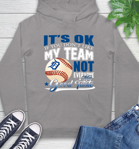 Detroit Tigers MLB Baseball You Don't Like My Team Not Everyone Has Good Taste Hoodie 6