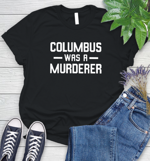 Columbus Was A Murderer Women's T-Shirt