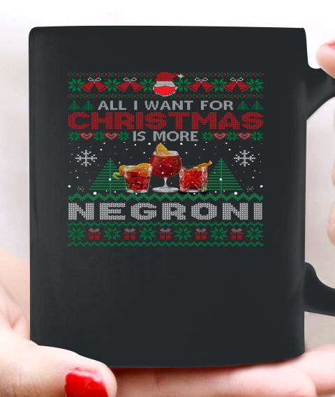 All I Want For Christmas Is More Negroni Funny Ugly Ceramic Mug 11oz